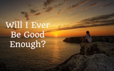 Will I Ever Be Good Enough
