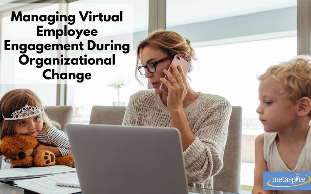 Managing Virtual Employee Engagement During Organizational Change