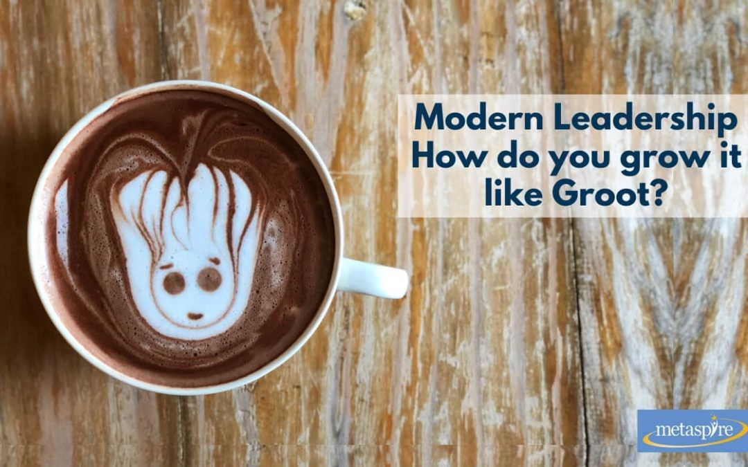 Modern Leadership –  How do you grow it like Groot?