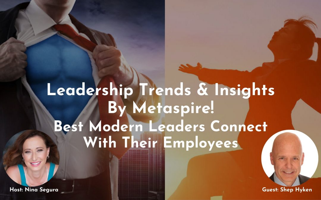 Leadership Trends & Insights Best Modern Leaders Connect With Their
