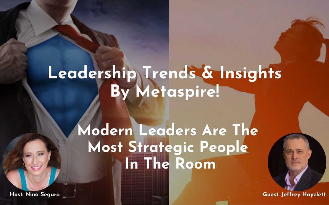 Leadership Trends & Insights - Modern Leaders Are The Most Strategic People In The Room