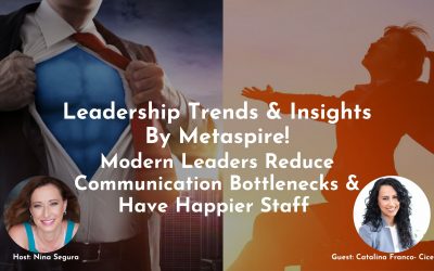 Leadership Trends & Insights | Modern Leaders Reduce Communication Bottlenecks & Have Happier Staff