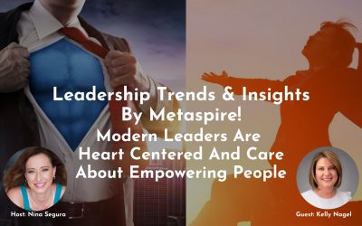 Leadership Trends & Insights | Modern Leaders Are Heart Centered And Care About Empowering People