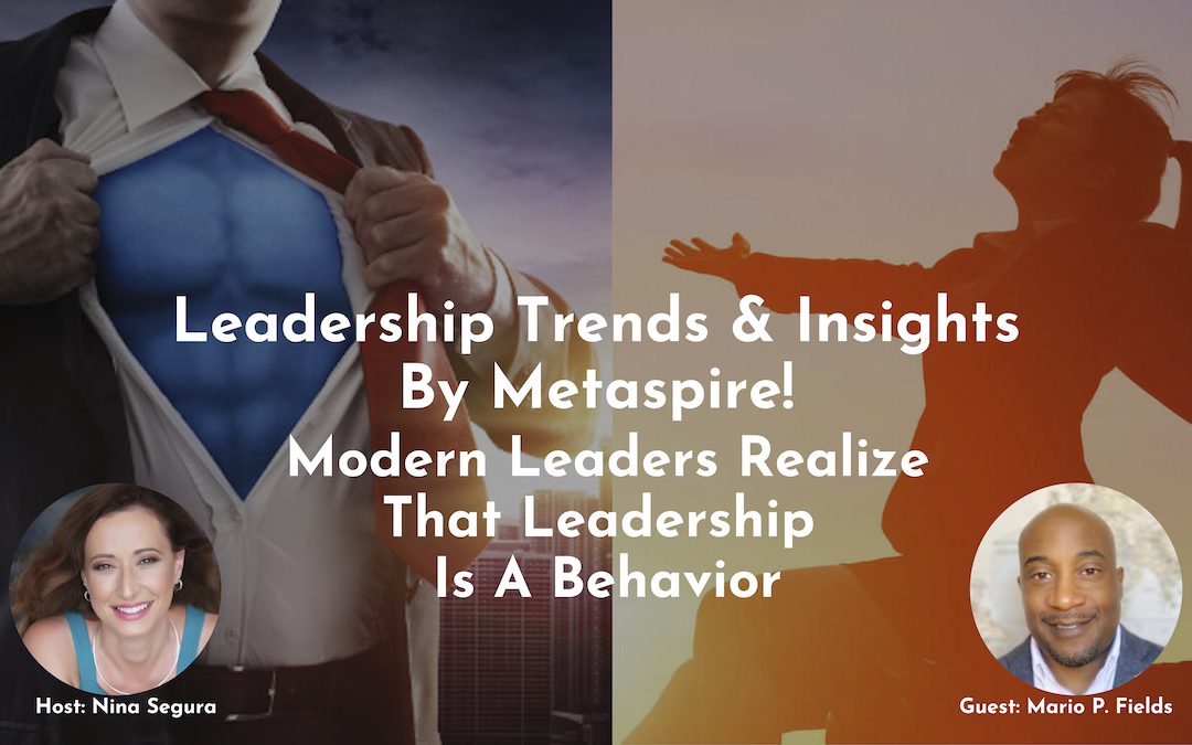 Modern Leaders Realize That Leadership Is A Behavior